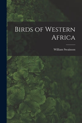 Birds of Western Africa by Swainson, William