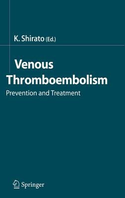 Venous Thromboembolism: Prevention and Treatment by Shirato, Kunio