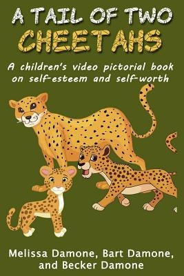 A Tail of Two Cheetahs: A Children's Print & Video Pictorial Book on Self Esteem and Self Worth by Damone, Bart