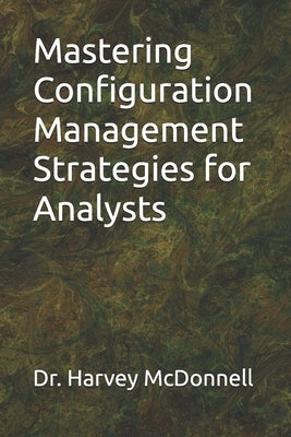 Mastering Configuration Management Strategies for Analysts by McDonnell, Harvey