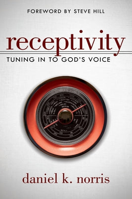 Receptivity: Tuning In To God's Voice by Norris, Daniel