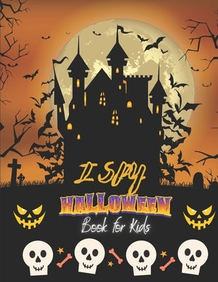 I Spy Halloween Book For Kids: A Fun Halloween Coloring Book For Preschoolers & Toddlers - Best Halloween Gift For Kids by Bell, Willam L.