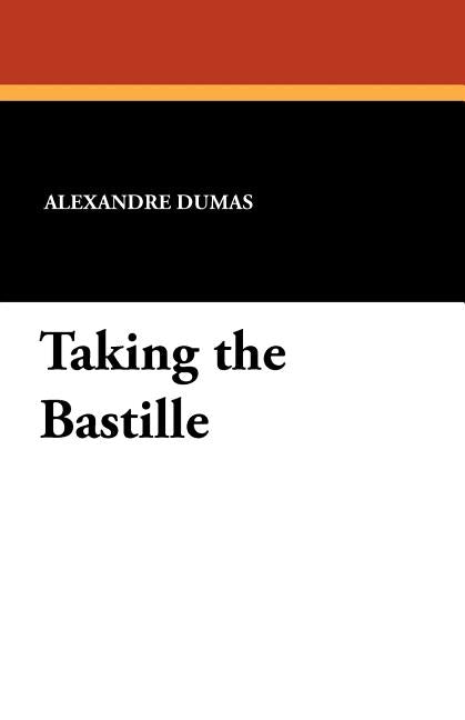 Taking the Bastille by Dumas, Alexandre