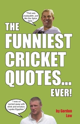 The Funniest Cricket Quotes... Ever! by Law, Gordon