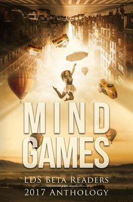 Mindgames: LDS Beta Readers 2017 Anthology by Merrill, Allison Hong