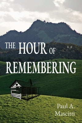 The Hour of Remembering by Mascitti, Paul
