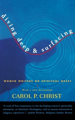 Diving Deep & Surfacing: Women Writers on Spiritual Quest by Christ, Carol P.
