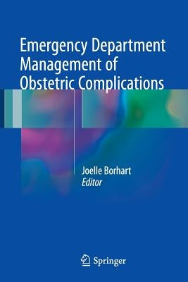 Emergency Department Management of Obstetric Complications by Borhart, Joelle
