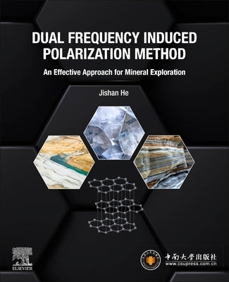 Dual Frequency Induced Polarization Method: An Effective Approach for Mineral Exploration by He, Jishan