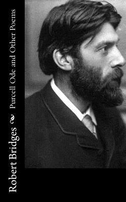 Purcell Ode and Other Poems by Bridges, Robert