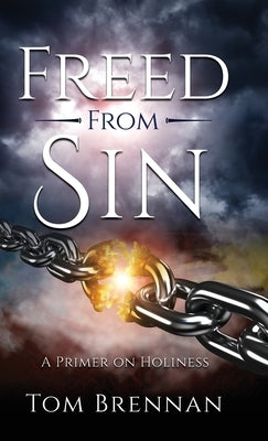 Freed From Sin: A Primer on Holiness by Brennan, Tom