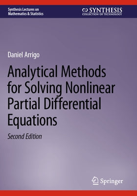 Analytical Methods for Solving Nonlinear Partial Differential Equations by Arrigo, Daniel