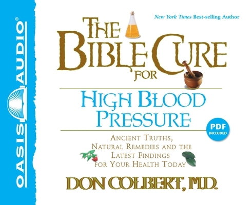 The Bible Cure for High Blood Pressure: Ancient Truths, Natural Remedies and the Latest Findings for Your Health Today by Colbert, Don