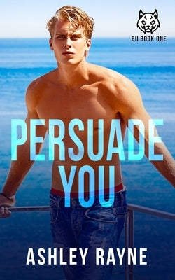 Persuade You by Rayne, Ashley