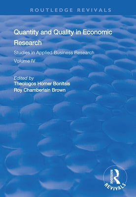 Quantity and Quality in Economic Research: Studies in Applied Business Research: Volume IV by Bonitsis, Theologos Homer