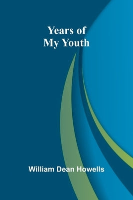 Years of My Youth by Dean Howells, William
