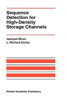 Sequence Detection for High-Density Storage Channels by Moon, Jaekyun