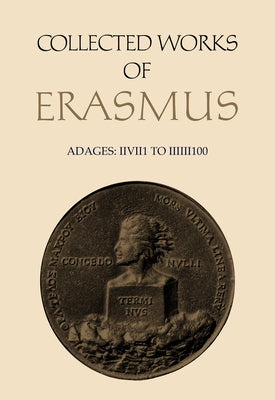 Collected Works of Erasmus: Adages: II VII 1 to III III 100, Volume 34 by Erasmus, Desiderius
