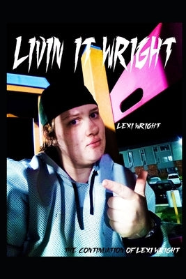 Livin' It Wright: The Continuation of Lexi Wright by Wright, Lexi