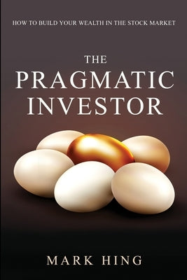 The Pragmatic Investor by Hing, Mark