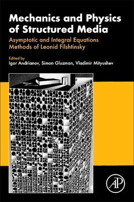 Mechanics and Physics of Structured Media: Asymptotic and Integral Equations Methods of Leonid Filshtinsky. by Andrianov, Igor
