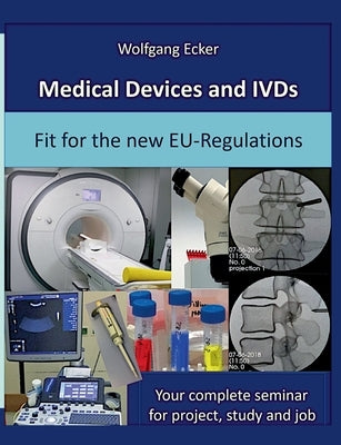 Medical Devices and IVDs: Fit for the new EU-Regulations: Your complete seminar for projekt, study and job by Ecker, Wolfgang