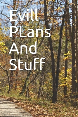 Evill PLans And Stuff: Evill PLans And Stuff by Tc