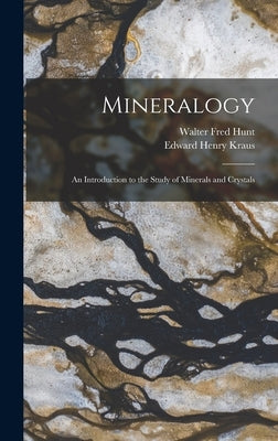 Mineralogy: An Introduction to the Study of Minerals and Crystals by Kraus, Edward Henry