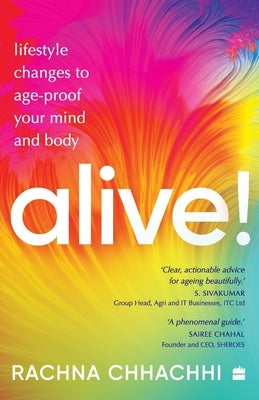 ALIVE! Lifestyle Changes to Age-Proof Your Mind and Body by Chhachhi, Rachna