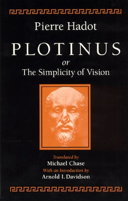 Plotinus or the Simplicity of Vision by Hadot, Pierre