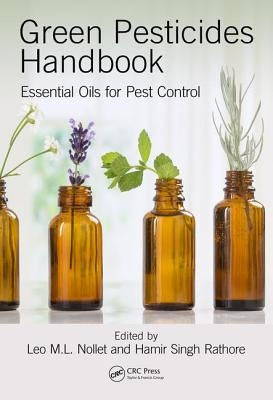 Green Pesticides Handbook: Essential Oils for Pest Control by Nollet, Leo M. L.