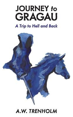 Journey to Gragau: A Trip to Hell and Back by Trenholm, Allan