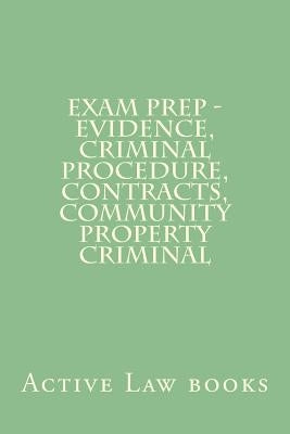 Exam Prep - Evidence, Criminal Procedure, Contracts, Community Property Criminal by Books, Active Law