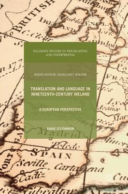 Translation and Language in Nineteenth-Century Ireland: A European Perspective by O'Connor, Anne
