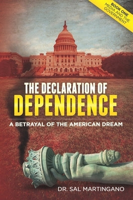 The Declaration of Dependence: A Betrayal of the American Dream by Martingano, Sal