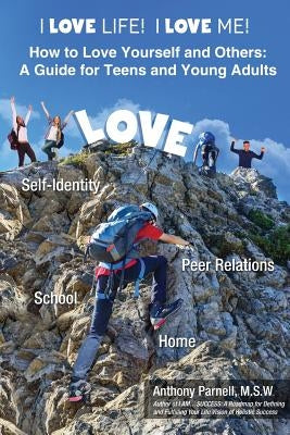 I Love Life! I Love Me!: How to Love Yourself and Others: A Guide for Teens and Young Adults by Parnell, Anthony Dwane