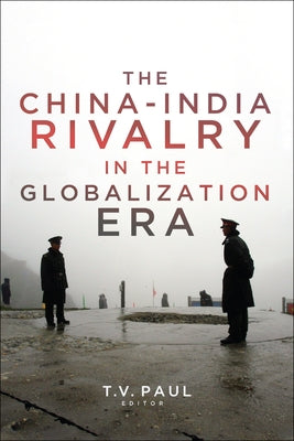 The China-India Rivalry in the Globalization Era by Paul, T. V.