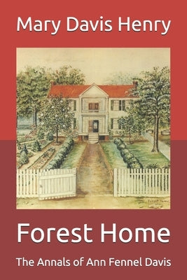 Forest Home: The Annals of Ann Fennel Davis by Henry Tidmore, Anne