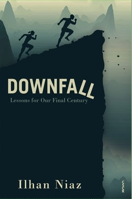 Downfall: Lessons from Our Final Century by Niaz, Ilhan
