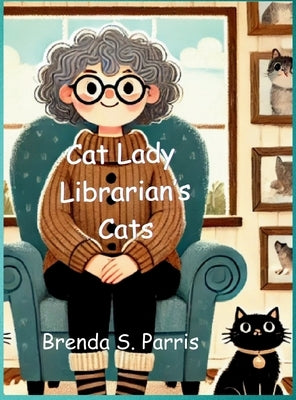 Cat Lady Librarian's Cats by Parris, Brenda S.