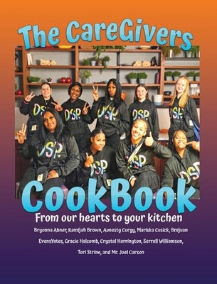 The CareGivers CookBook: From our hearts to your kitchen by Carson, Joel