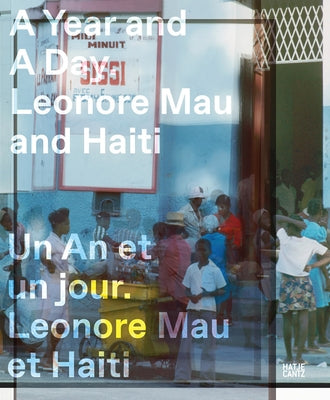 A Year and a Day: Leonore Mau and Haiti by Mau, Lenore