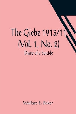 The Glebe 1913/11 (Vol. 1, No. 2): Diary of a Suicide by E. Baker, Wallace