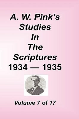 A. W. Pink's Studies in the Scriptures, Volume 07 by Pink, Arthur W.