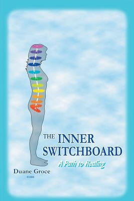 The INNER SWITCHBOARD - A Path to Healing by Groce, Duane L.