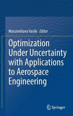 Optimization Under Uncertainty with Applications to Aerospace Engineering by Vasile, Massimiliano