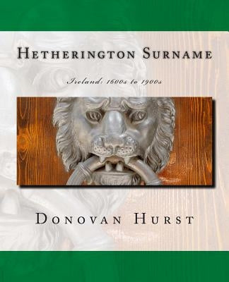 Hetherington Surname: Ireland: 1600s to 1900s by Hurst, Donovan