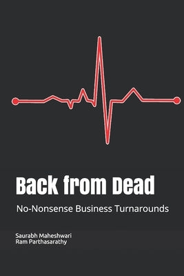 Back from Dead: No-Nonsense Business Turnarounds by Parthasarathy, Ram
