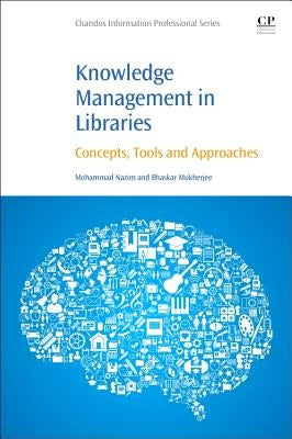 Knowledge Management in Libraries: Concepts, Tools and Approaches by Nazim, Mohammad