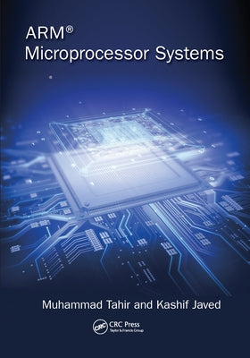 Arm Microprocessor Systems: Cortex-M Architecture, Programming, and Interfacing by Tahir, Muhammad
